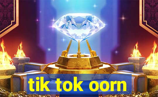 tik tok oorn